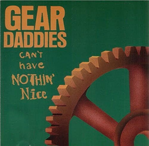 Gear Daddies - Cant Have Nothin Nice (1992)