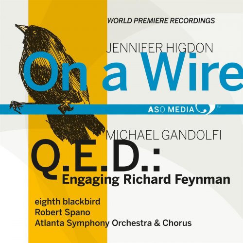 Robert Spano & Atlanta Symphony Orchestra - Higdon: On a Wire - Gandolfi: Q.E.D.: Engaging Richard Reynman (2011)