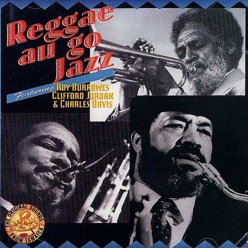 Roy Burrowes, Clifford Jordan, Charles Davis - Reggae Au Go Jazz (1998)