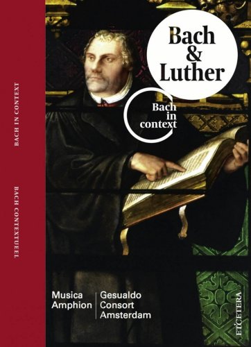 Gesualdo Consort Amsterdam, Musica Amphion, Pieter-Jan Belder - J.S.Bach in Context, Vol. 2: Bach & Luther (2012)