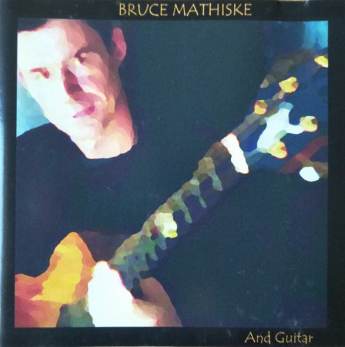 Bruce Mathiske - And Guitar (2004)