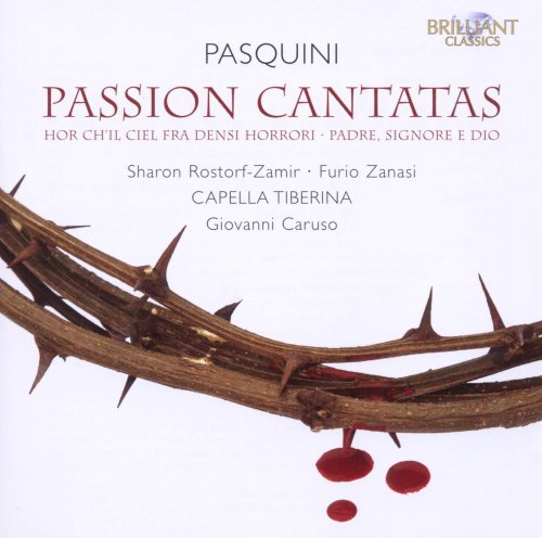 Sharon Rostorf-Zamir, Furio Zanasi, Capella Tiberina, Giovanni Caruso - Pasquini: Passion Cantatas: Hor ch’il Ciel fra densi horrori; Padre, Signore e Dio (2012)