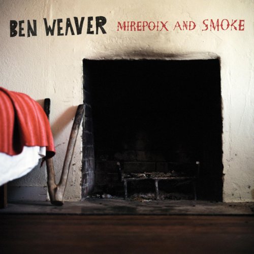 Ben Weaver - Mirepoix and Smoke (2010)