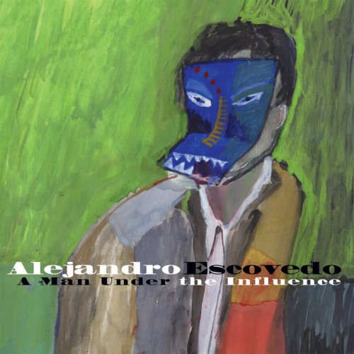 Alejandro Escovedo - A Man Under The Influence (2001)