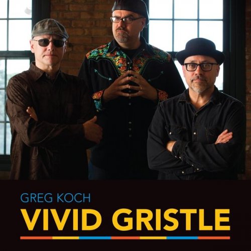 Greg Koch - Vivid Gristle (2015/2021)