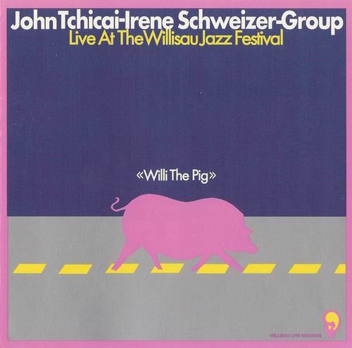 John Tchicai And Irene Schweizer Group - Willi The Pig (2000)