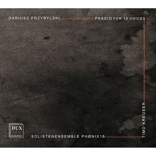 Solistenensemble PHONIX16 & Timo Kreuser - Przybylski: Passio (2015)