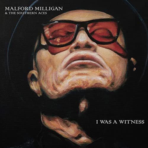 Malford Milligan & The Southern Aces - I Was a Witness (2021)