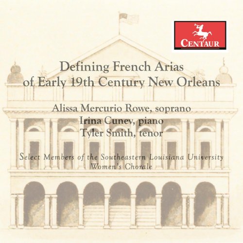 Alissa Mercurio Rowe, Irina Cunev, Tyler Smith - Defining French Arias of Early 19th Century New Orleans (2021) [Hi-Res]