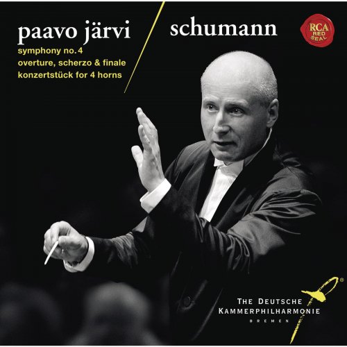 Paavo Järvi & Deutsche Kammerphilharmonie Bremen - Schumann: Symphony No. 4, Overture, Scherzo & Finale & Konzertstuck (2014)
