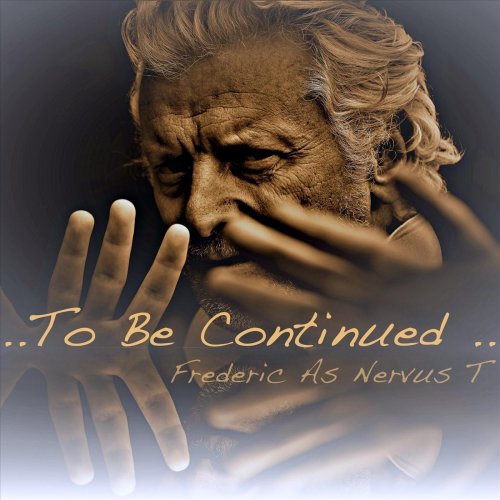 Frederic as Nervus T - To Be Continued (2021)