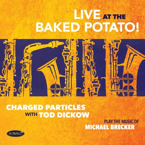Charged Particles with Tod Dickow - Live at the Baked Potato - Play the Music of Michael Brecker (Live) (2021)