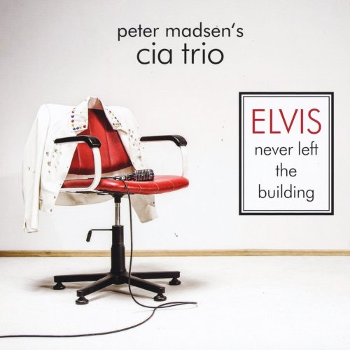 Peter Madsen's CIA Trio - Elvis Never Left the Building (2014)