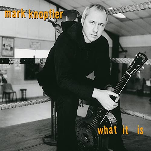 Mark Knopfler - What It Is (2021 Remaster) (2021)