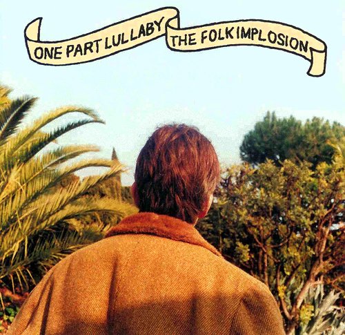 The Folk Implosion - One Part Lullaby (1999)