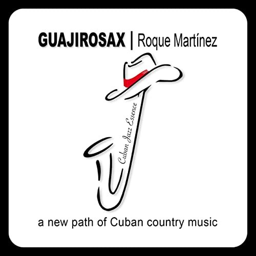 Roque Martinez -  Guajirosax / Roque Martínez ¨a new path of Cuban country music¨ (2021)