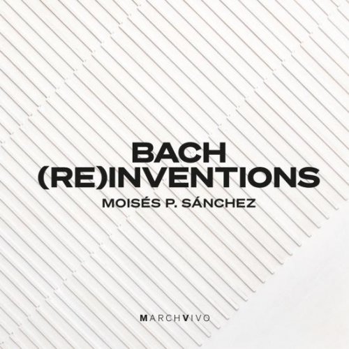 Moisés P. Sánchez - Bach (Re)inventions (2021) [Hi-Res]