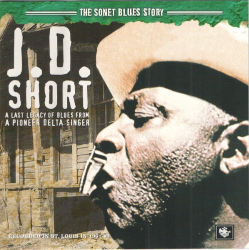 J.D. Short - A Last Legacy Of Blues From A Pioneer Delta Singer (2005)