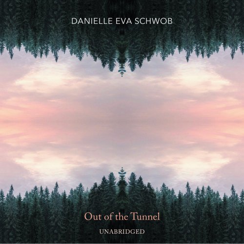 Various Artists - Danielle Eva Schwob: Out of the Tunnel (Unabridged) (2021)