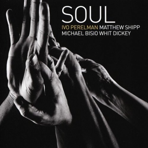 Ivo Perelman, Matthew Shipp, Michael Bisio, Whit Dickey - Soul (2016) [FLAC]