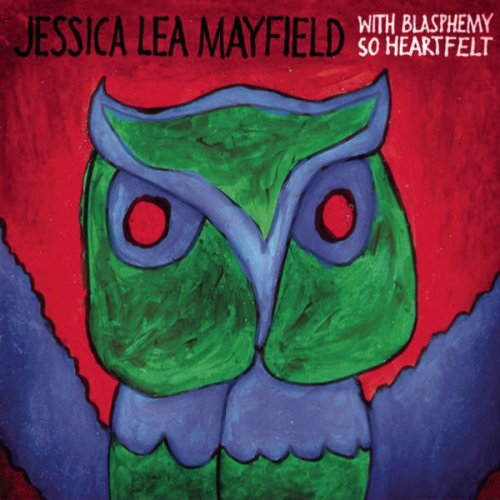 Jessica Lea Mayfield - With Blasphemy so Heartfelt (2008)