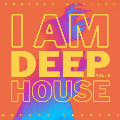 VA - I Am Deep-House (Groovy Shakers), Vol. 3 (2021)
