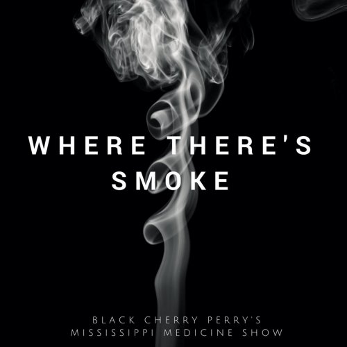 Black Cherry Perry's Mississippi Medicine Show - Where There's Smoke (2021)