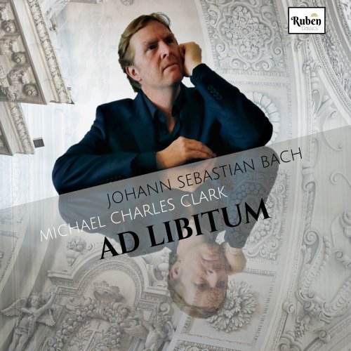 Michael Charles Clark - Ad Libitum (Bach Piano Transcriptions) (2021)