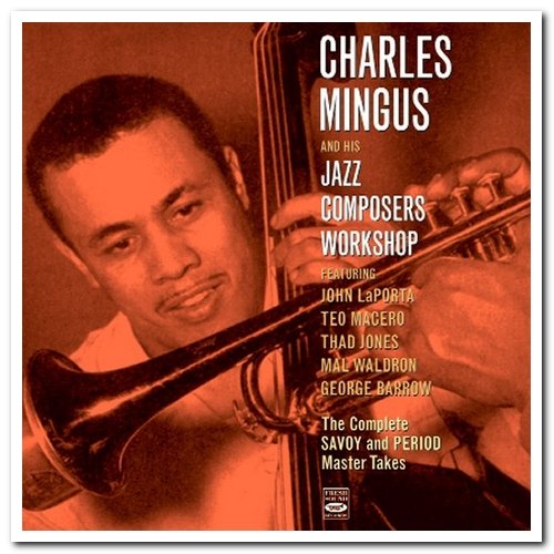 Charles Mingus & His Jazz Composers Workshop - The Complete Savoy And Period Master Takes (2005)
