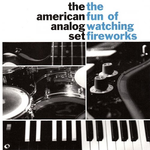 The American Analog Set - The Fun Of Watching Fireworks (1996)