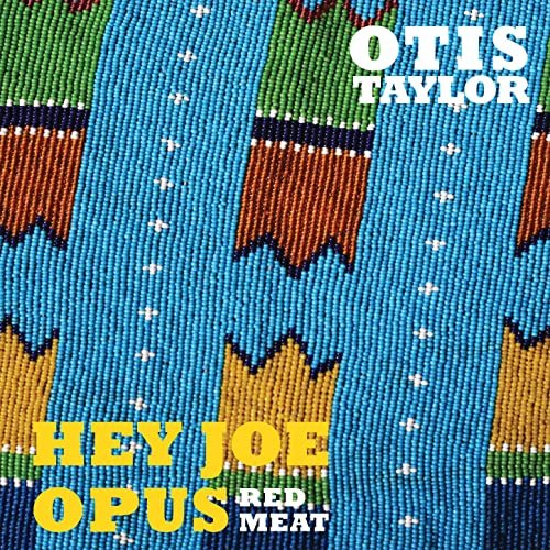 Otis Taylor - Hey Joe Opus Red Meat (2015)