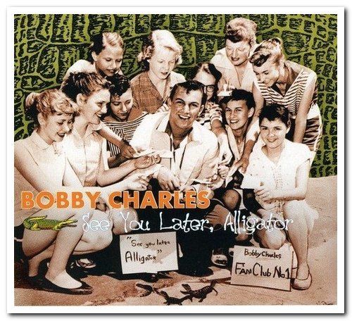 Bobby Charles - See You Later, Alligator (2010)