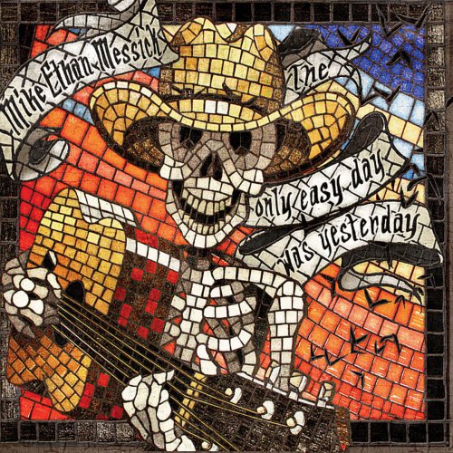 Mike Ethan Messick - The Only Easy Day Was Yesterday (2011)