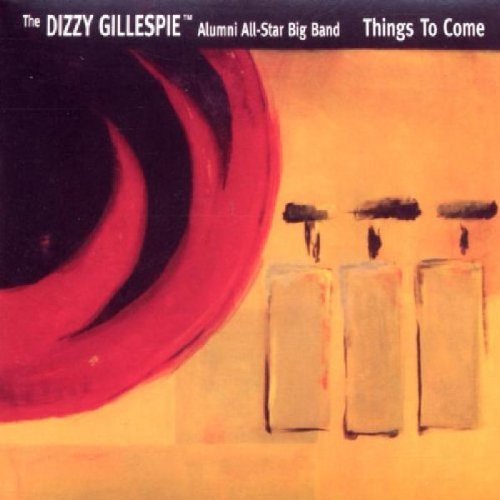 The Dizzy Gillespie Alumni All-Star Big Band - Things to Come (2002)
