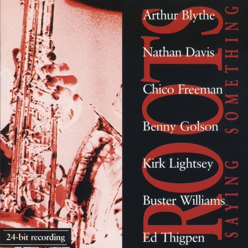 Roots, Arthur Blythe, Nathan Davis, Chico Freeman, Benny Golson, Kirk Lightsey, Buster Williams, Ed Thigpen - Saying Something (2016) [Hi-Res]