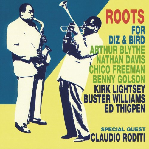 Roots, Benny Golson, Arthur Blythe, Chico Freeman, Nathan Davis, Kirk Lightsey, Buster Williams, Ed Thigpen - For Diz & Bird (2016) [Hi-Res]