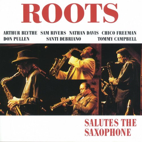 Roots with Arthur Blythe, Sam Rivers, Nathan Davis, Chico Freeman, Don Pullen, Santi Debriano, Tommy Campbell - Salutes the Saxophone (2016) [Hi-Res]