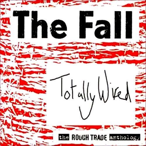 The Fall - Totally Wired - The Rough Trade Anthology (2013)