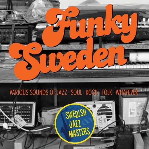 VA - Swedish Jazz Masters: Funky Sweden - Various Sounds of Jazz, Soul, Rock, Folk, Whatever (2013)