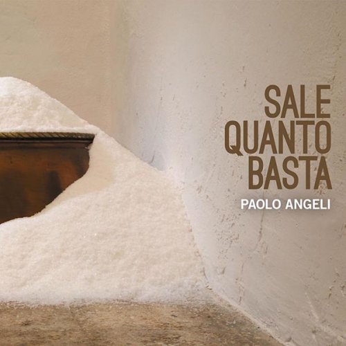 Paolo Angeli - Sale Quanto Basta (2013)