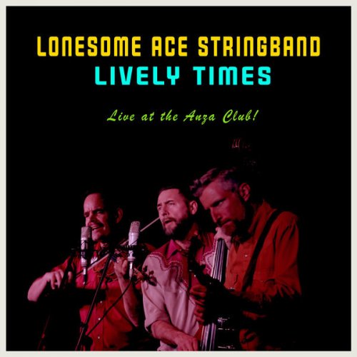 Lonesome Ace Stringband - Lively Times (Live at the Anza Club!) (2021)