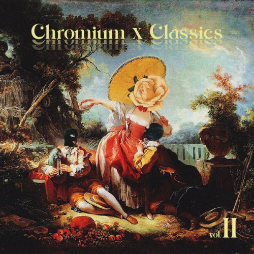 Various Artists - Chromium x Classics, Vol. II (2021) Hi-Res