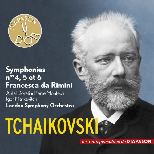 London Symphony Orchestra, Antal Dorati, Pierre Monteux, Igor Markevitch - Tchaïkovski: Symphonies Nos. 4, 5 et 6 & Francesca da Rimini (2013)