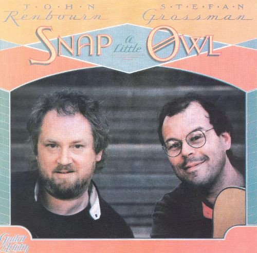 John Renbourn, Stefan Grossman - Snap a Little Owl (2005)