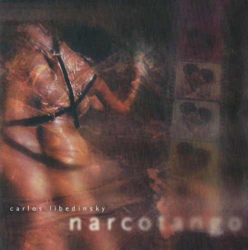 Carlos Libedinsky - Narcotango (2003/2004) [CD-Rip]