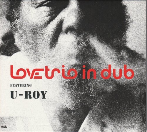 Love Trio In Dub feat. U-Roy - Love Trio In Dub (2007) FLAC