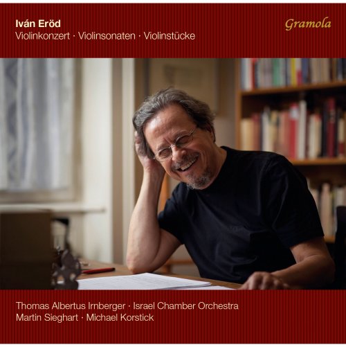 Martin Sieghart, Israel Chamber Orchestra, Michael Korstick, Thomas Albertus Irnberger - Iván Eröd: Violinkonzert, Violinsonaten & Violinstücke (2014)