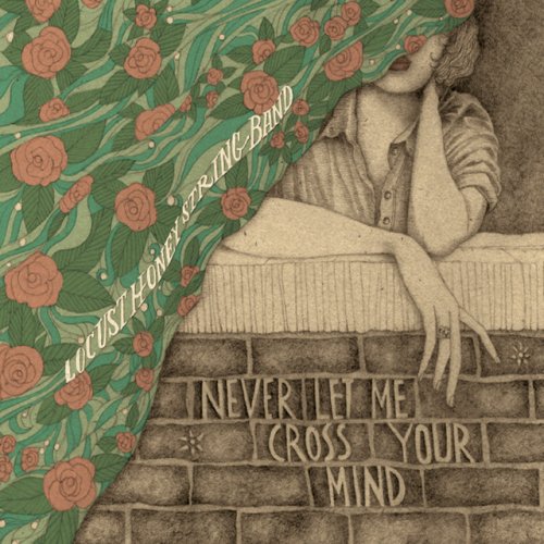 Locust Honey String Band - Never Let Me Cross Your Mind (2014)