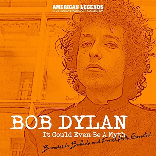 Bob Dylan - Bob Dylan It Could Even Be A Myth Live Broadcasts (Live) (2021)