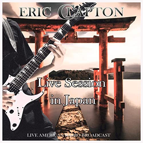 Eric Clapton - Live Session in Japan - Live American Radio Broadcast (Live) (2021)
